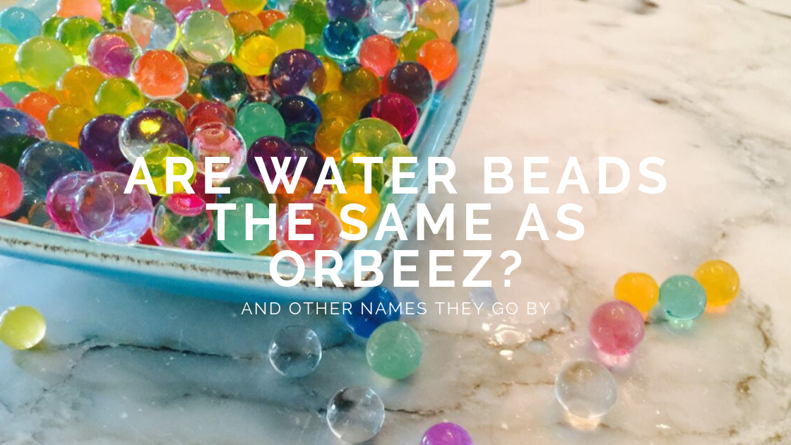 Are water beads the same as Orbeez®?